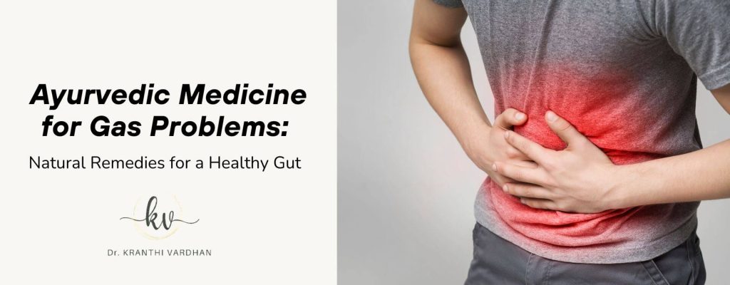 Ayurvedic Medicine for Gas Problems: Natural Remedies for a Healthy Gut 5 Ayurvedic Medicine for Gas Problems