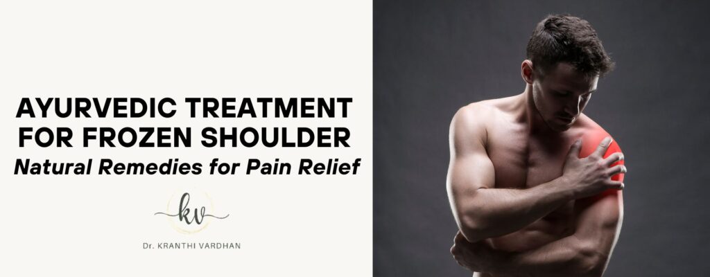 Ayurvedic Treatment for Frozen Shoulder: Natural Remedies for Pain Relief 14 Ayurvedic Treatment for Frozen Shoulder