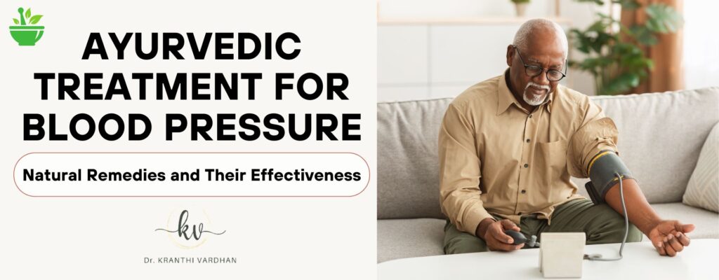 Ayurvedic Treatment for Blood Pressure: Natural Remedies and Their Effectiveness 1 Ayurvedic Treatment for Blood Pressure